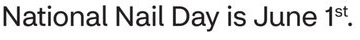 National Nail Day is June 1st.