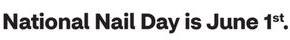 National Nail Day is June 1st.