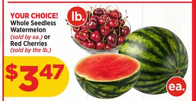 Whole Seedless Watermelon or Red Cherries