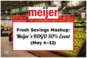 Fresh Savings Mashup: Meijer’s BOGO 50% Event (May 6–12)