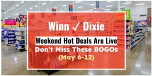 Winn-Dixie Weekend Hot Deals Are Live—Don’t Miss These BOGOs (May 6 – 12)