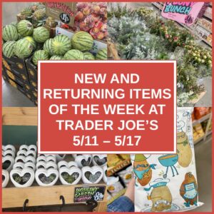 New and Returning Items Of The Week At Trader Joe's (5/11 – 5/17)