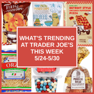 What's Trending at Trader Joe's This Week (5/24-5/30)