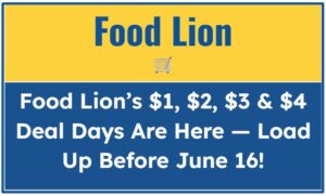 Food Lion’s $1, $2, $3 & $4 Deal Days Are Here — Load Up Before June 16!