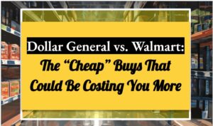 Dollar General vs. Walmart: The “Cheap” Buys That Could Be Costing You More