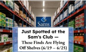 Just Spotted at Sam's Club — These Finds Are Flying Off Shelves (6/19 – 6/25)