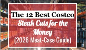 The 12 Best Costco Steak Cuts for the Money (2026 Meat-Case Guide)