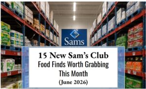 15 New Sam’s Club Food Finds Worth Grabbing This Month (June 2026)