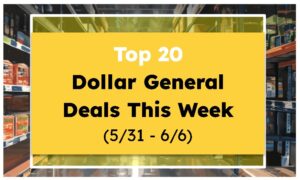 Top 20 Dollar General Deals This Week (5/31 - 6/6)