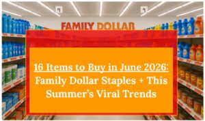 16 Items to Buy in June 2026: Family Dollar Staples + This Summer’s Viral Trends