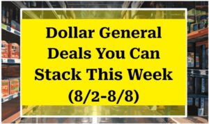 Dollar General Deals You Can Stack This Week (8/2-8/8)
