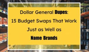 Dollar General Dupes: 15 Budget Swaps That Work Just as Well as Name Brands