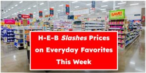 H-E-B Slashes Prices on Everyday Favorites This Week