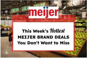 This Week’s Hottest Meijer Brand Deals You Don’t Want to Miss