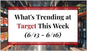 What's Trending at Target This Week (6/13 - 6/16)