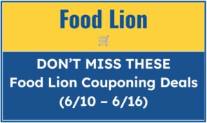 Don't Miss These Food Lion Couponing Deals (6/10 - 6/16)
