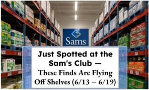 Just Spotted at the Sam's Club — These Finds Are Flying Off Shelves (6/13 – 6/19)