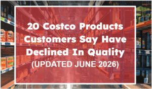 20 Costco Products Customers Say Have Declined In Quality (Updated June 2026)