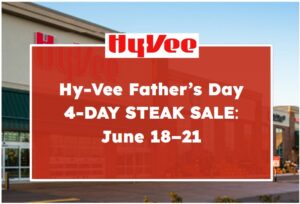 Hy-Vee Father’s Day 4-Day Steak Sale: June 18–21