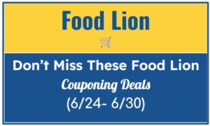 Don't Miss These Food Lion Couponing Deals (6/24- 6/30)