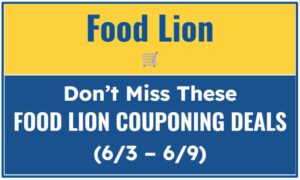 Don't Miss These Food Lion Couponing Deals (6/3 - 6/9)