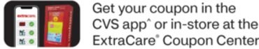 Get your coupon in the CVS app* or in-store at the ExtraCare® Coupon Center.