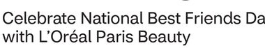 Celebrate National Best Friends Day with L'Oréal Paris Beauty