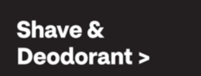 Shave & Deodorant