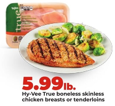 Hy-Vee True boneless skinless chicken breasts or tenderloins