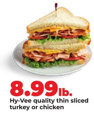 Hy-Vee quality thin sliced turkey or chicken