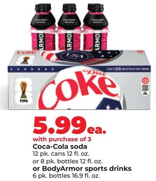 Coca-Cola soda 12 pk. cans 12 fl. oz. or 8 pk. bottles 12 fl. oz. or BodyArmor sports drinks 6 pk. bottles 16.9 fl. oz.