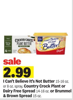 I Can't Believe It's Not Butter 15-16 oz. or 8 oz. spray, Country Crock Plant or Dairy Free Spread 14-16 oz. or Brummel & Brown Spread 15 oz.