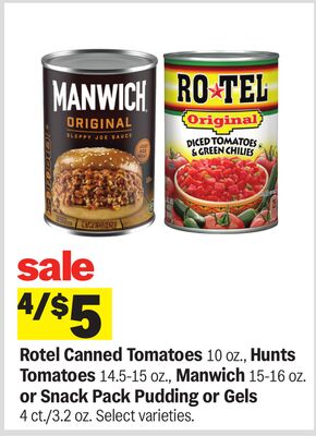 Rotel Canned Tomatoes 10 oz., Hunts Tomatoes 14.5-15 oz., Manwich 15-16 oz. or Snack Pack Pudding or Gels 4 ct./3.2 oz