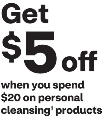 Get $5 off when you spend $20 on personal cleansing products.