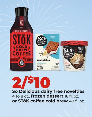 So Delicious dairy free novelties 4 to 8 ct., frozen dessert 16 fl. oz. or STōK coffee cold brew 48 fl. oz.