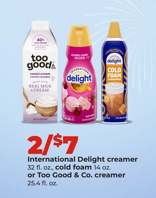 International Delight creamer, 32 fl. oz., cold foam 14 oz., or Too Good & Co. creamer 25.4 fl. oz.
