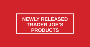 Newly Released Trader Joe's Products (Week of 6/8)