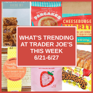 What's Trending at Trader Joe's This Week (6/14-6/20)