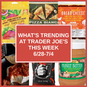 What's Trending at Trader Joe's This Week (6/28-7/4)