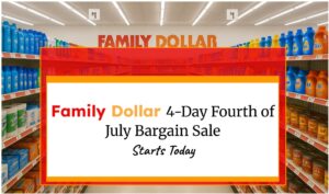 Family Dollar’s 4-Day Fourth of July Bargain Sale Starts Today