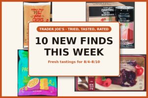 Tried, Tasted, and Rated: 10 New Trader Joe's Finds This Week (8/4 - 8/10)