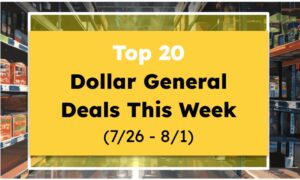 Top 20 Dollar General Deals This Week (7/26 - 8/1)