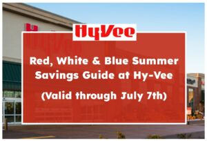 Red, White & Blue Summer Savings Guide at Hy-Vee (Valid through July 7th)