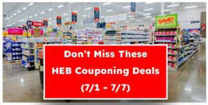 Don't Miss These HEB Couponing Deals (7/1 - 7/7)