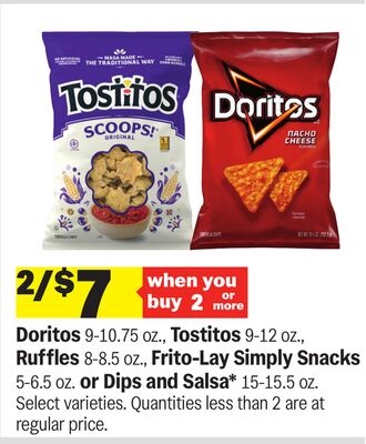 Doritos 9-10.75 oz., Tostitos 9-12 oz., Ruffles 8-8.5 oz., Frito-Lay Simply Snacks 5-6.5 oz. or Dips and Salsa* 15-15.5 oz.