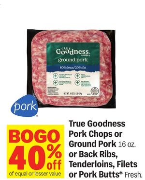 True Goodness Pork Chops or Ground Pork 16 OZ. or Back Ribs, Tenderloins, Filets or Pork Butts*
