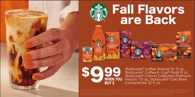 Starbucks® Coffee Ground 10-12 oz, Starbucks® K-Cup Pods 10-12 oz, Starbucks® Beverage Mix 33.8 oz, Starbucks® Instant 710 g, Starbucks® Cold Brew Concentrate 32 oz