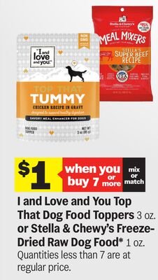 I and Love And You Top That Dog Food Toppers 3 oz. or Stella & Chewy's Freeze-Dried Raw Dog Food* 1 oz.
