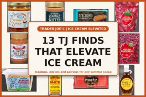 13 Trader Joe's Finds That Instantly Elevate Any Ice Cream Scoop