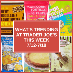 What's Trending at Trader Joe's This Week (7/12-7/18)